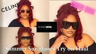 SUNGLASSES TRY ON HAUL UNDER $10 FASHION NOVA, CELINE SUMMER EDITION|