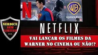 NETFLIX Comenta SE Lan&ccedil;ar&aacute; FILMES da WARNER no CINEMA ou N&Atilde;O!