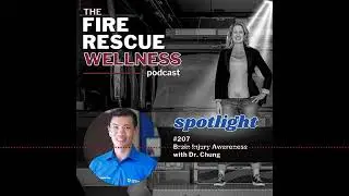 Episode 207 Spotlight: Brain Injury Awareness with Dr. Chung | Fire Rescue Wellness