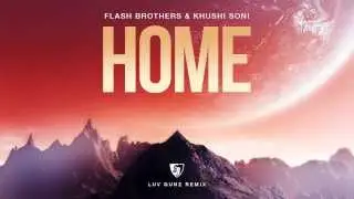 Flash Brothers & Khushi Soni - Home (Luv Gunz Remix) Full Version HD