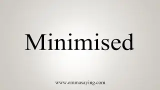 How To Say Minimised