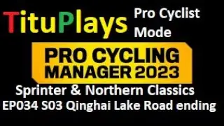 PCM 2023 | Pro Cyclist | Sprinter & Northern Classics EP034 S03 Qinghai Lake Road ending