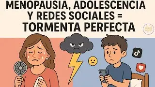 Menopausia, Adolescencia y Redes sociales = Tormenta Perfecta