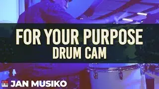 For Your Purpose - Jan Musiko 2019 |  Ruz Sison (Drum Cam)