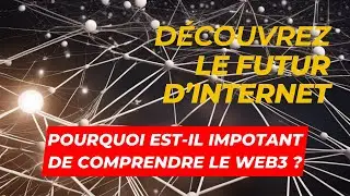 Le pouvoir de comprendre le Web3 : d&eacute;couvrir l'avenir de l'Internet