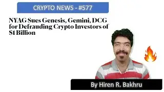 #577 | Crypto News | NYAG Sues Genesis, Gemini, DCG for Defrauding Crypto Investors of $1 Billion
