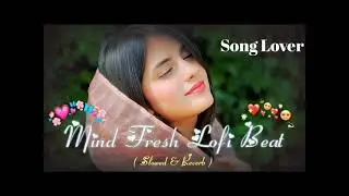 HEART BREAK 💔 SAD 😭 LOFI MASHUP || HEART BROKEN 💔 HINDI SONGS || MOOD OFF LOFI 😭 MASHUP