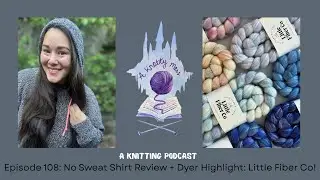 Episode 108: No Sweat Shirt Review +Dyer Highlight: Little Fiber Co!
