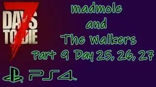 7 Days to Die (PS4, 2016) Longplay - madmole and The Walkers Part 9 (No Commentary)