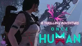 Once Human Part-I: A Thrilling Adventure Awaits