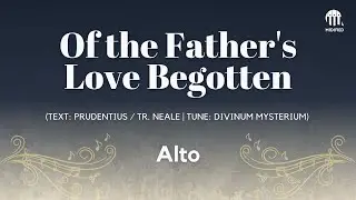 Of the Father&rsquo;s Love Begotten &ndash; Plainsong (Alto)