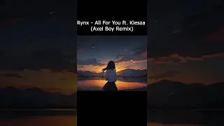 Rynx - All For You ft.Kiesza (Axel Boy Remix)