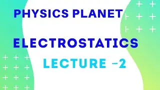 NCERT Class 12 Electrostatics Lecture 2 | ravisir | physicsplanet |