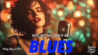 Timeless Blues and Soul《Heart on Strike (Union of One)》Smooth & Moving Music Inspired by Etta James
