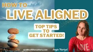 How To Live Aligned, Top Tips To Get Started!