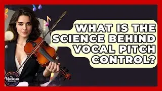 What Is The Science Behind Vocal Pitch Control? - The Musician Encyclopedia
