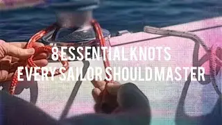 8 Knots Every Sailor Should Master (sailing knots)