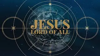 2nd Service - Jesus: Lord of All (Philippians 2:5-11)