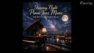 Stunning Night Piano Jazz Music for Deep Sleep Stress Relief - Smooth Jazz Music