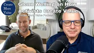 Glenn Welling on how activists create value (Create More Value Podcast)