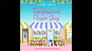Tanglewood Flower Shop: A perfectly uplifting romance - Lilac Mills