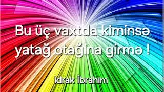Üç vaxt xəlvət sayılır. 