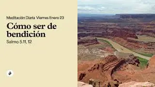 Cómo ser de bendición – Meditación Diaria