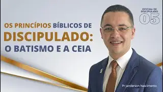 O que são o Batismo e a Santa Ceia - Pr Janderson Nascimento