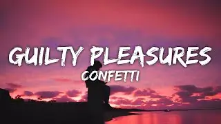 Confetti - Guilty Pleasures (Lyrics)
