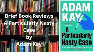 Brief Book Review - A Particularly Nasty Case by Adam Kay