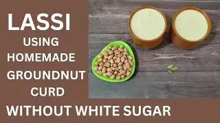 Lassi Using Homemade Groundnut Curd Without White Sugar