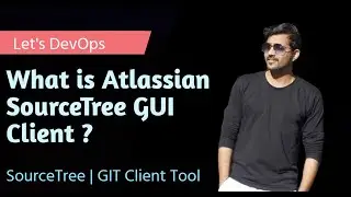 Let's Explore Atlassian SourceTree GIT GUI Client | Best GIT GUI Client | Let's Learn DevOps