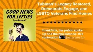 Tubman's Legacy Restored, Democrats Engage, and LGBTQ Veterans Find Homes | Good News for...