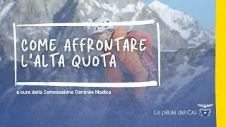 Come affrontare l'alta quota | Le pillole del CAI - Club alpino italiano