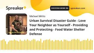 Urban Survival Disaster Guide - Love Your Neighbor as Yourself - Providing and Protecting - Food Wat