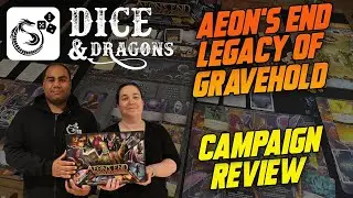 Dice and Dragons - Aeon's End Legacy of Gravehold Campaign Review