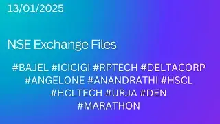 NSE Exchange Files 13/01/2025 #BAJEL #ICICIGI #RPTECH #DELTACORP#ANGELONE #ANANDRATHI #HSCL#HCLTECH