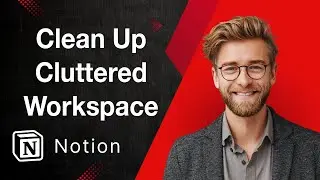 How To Clean Up A Cluttered Notion Workspace [2025 Guide]