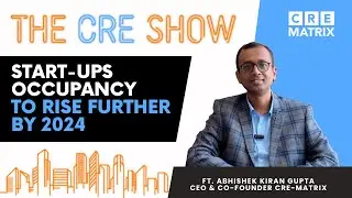 The CRE Show | Episode 1 | Start-ups Occupancy to rise up by 2024