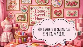✨ Mis labores terminadas sin enmarcar y como guardarlas✨