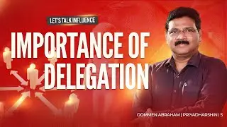 Importance of Delegation | Oommen Abraham | Let's Talk Influence