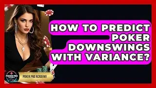 How To Predict Poker Downswings With Variance? - Poker Pro Academy