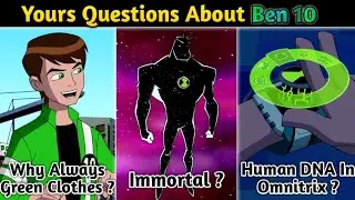 Your Questions About Ben 10 || Why Ben Always Wear Green Clothes || Alien X Is Immortal? | In Hindi