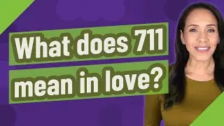 What does 711 mean in love?