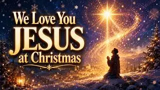 We Love You Jesus At Christmas | Joyful Christian Christmas Song &ndash; Rejoyz