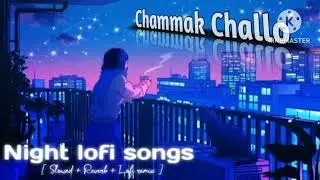 Chammak challo ।। Hindi song ।। Night lofi song ।। 10k views 