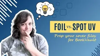 Foil or Spot UV? How to prep your cover for BookVault special editions