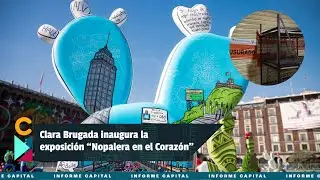 Brugada inaugura la exposición “Nopalera en el Corazón” en el Zócalo capitalino I Informe Capital