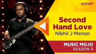 Second Hand Love - Nikhil J Menon - Music Mojo Season 5 - Kappa TV