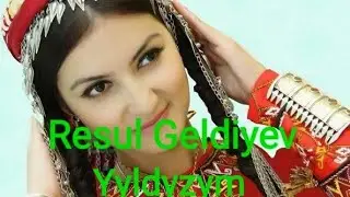 Resul Geldiyew Yyldyzym :